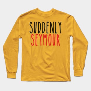 Suddenly Seymour Long Sleeve T-Shirt